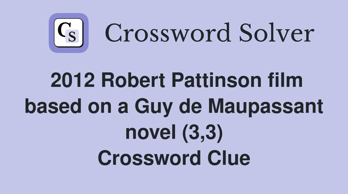 2012 Robert Pattinson film based on a Guy de Maupassant novel (3,3